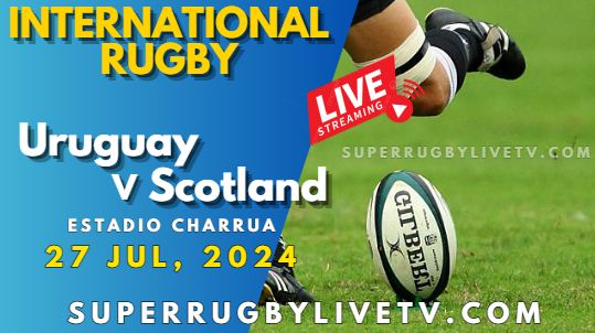 Uruguay Vs Scotland Live Stream 2024: International Rugby