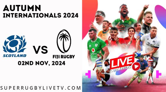 Scotland Vs Fiji Live Stream & Replay 2024: Autumn International Rugby