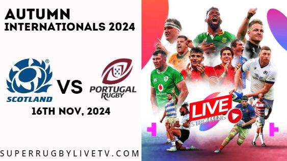 Scotland Vs Portugal Live Stream & Replay 2024: Autumn International Rugby