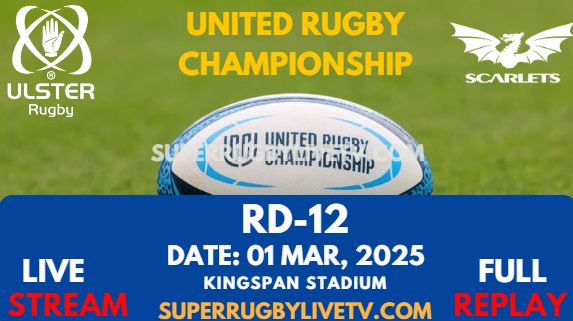 Ulster Vs Scarlets Rd 12 URC Live Stream 2025 - Full Replay